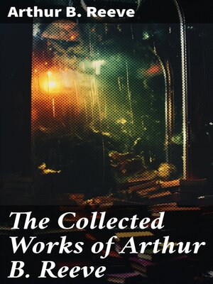 cover image of The Collected Works of Arthur B. Reeve